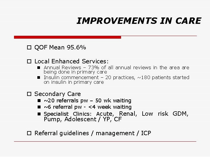 IMPROVEMENTS IN CARE o QOF Mean 95. 6% o Local Enhanced Services: n Annual