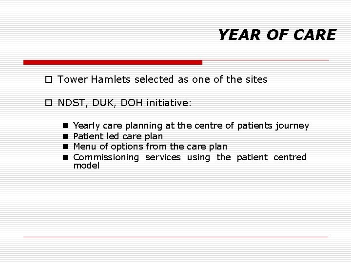 YEAR OF CARE o Tower Hamlets selected as one of the sites o NDST,