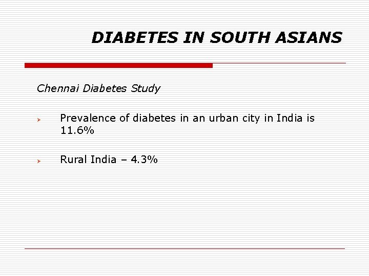 DIABETES IN SOUTH ASIANS Chennai Diabetes Study Ø Ø Prevalence of diabetes in an