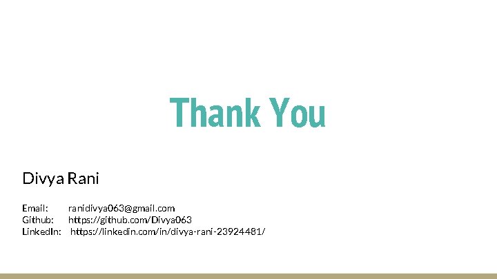 Thank You Divya Rani Email: ranidivya 063@gmail. com Github: https: //github. com/Divya 063 Linked.