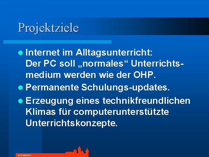 Projektziele l Internet im Alltagsunterricht: Der PC soll „normales“ Unterrichtsmedium werden wie der OHP.