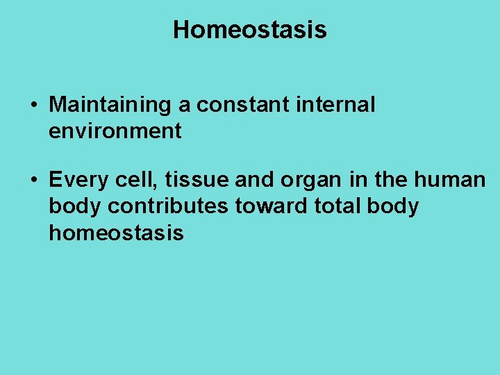 Homeostasis • Maintaining a constant internal environment • Every cell, tissue and organ in