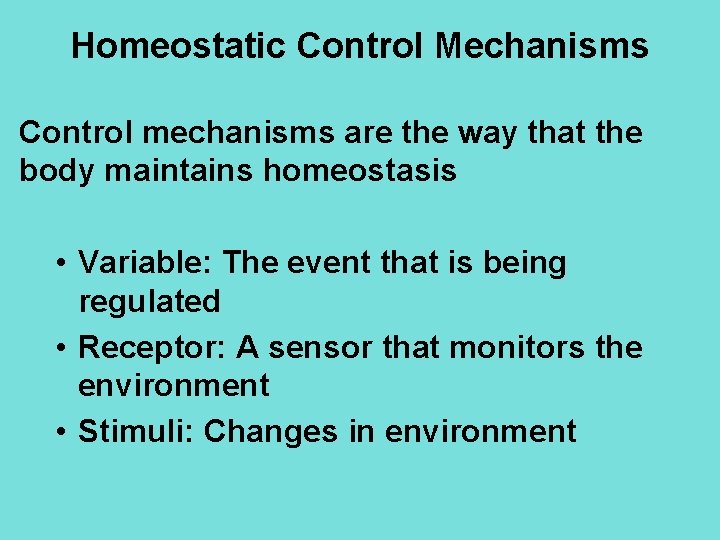 Homeostatic Control Mechanisms Control mechanisms are the way that the body maintains homeostasis •