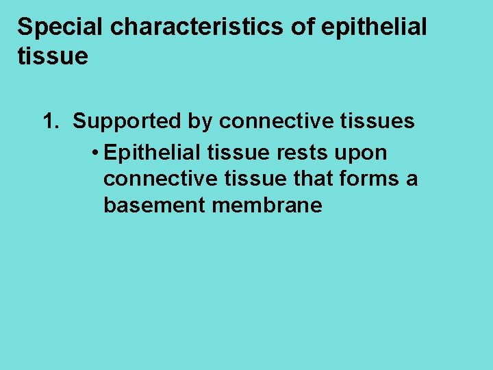 Special characteristics of epithelial tissue 1. Supported by connective tissues • Epithelial tissue rests