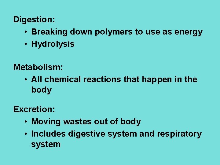 Digestion: • Breaking down polymers to use as energy • Hydrolysis Metabolism: • All