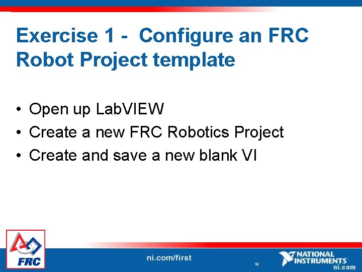 Exercise 1 - Configure an FRC Robot Project template • Open up Lab. VIEW