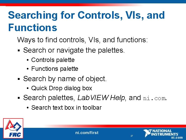 Searching for Controls, VIs, and Functions Ways to find controls, VIs, and functions: §