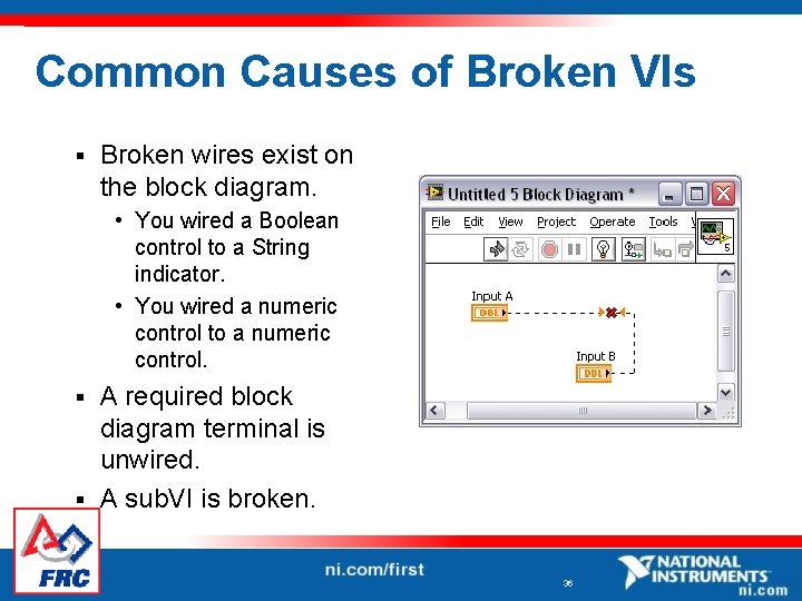Common Causes of Broken VIs § Broken wires exist on the block diagram. •