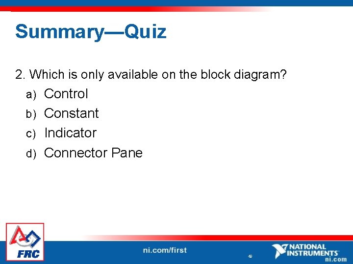 Summary—Quiz 2. Which is only available on the block diagram? Control b) Constant c)