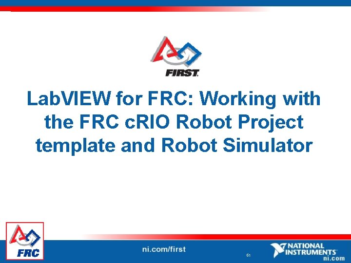 Lab. VIEW for FRC: Working with the FRC c. RIO Robot Project template and