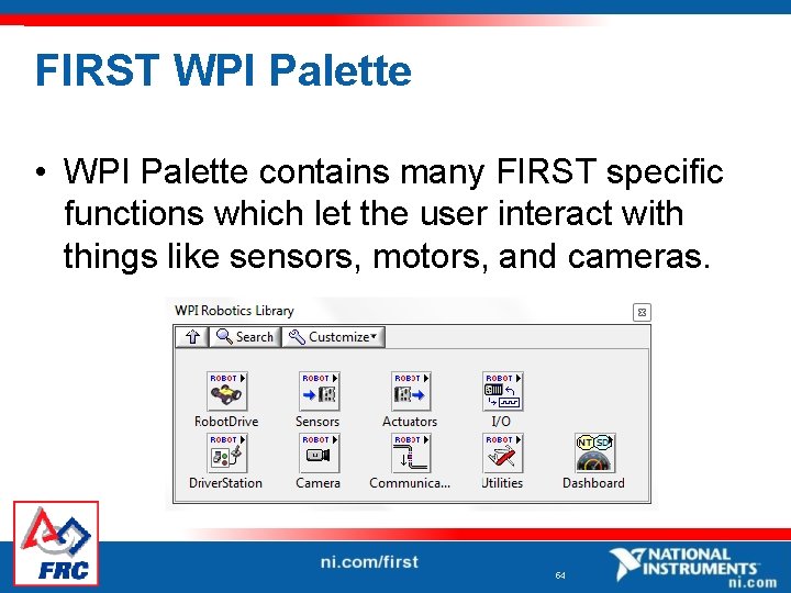 FIRST WPI Palette • WPI Palette contains many FIRST specific functions which let the