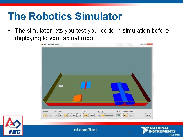 The Robotics Simulator • The simulator lets you test your code in simulation before