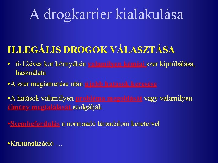 A drogkarrier kialakulása ILLEGÁLIS DROGOK VÁLASZTÁSA • 6 -12éves kor környékén valamilyen kémiai szer