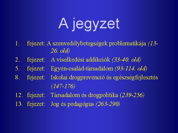 A jegyzet 1. fejezet: A szenvedélybetegségek problematikája (1326. old) 2. fejezet: A viselkedési addikciók