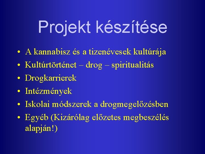 Projekt készítése • • • A kannabisz és a tizenévesek kultúrája Kultúrtörténet – drog