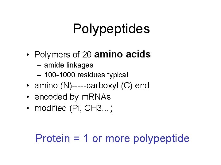 Polypeptides • Polymers of 20 amino acids – amide linkages – 100 -1000 residues