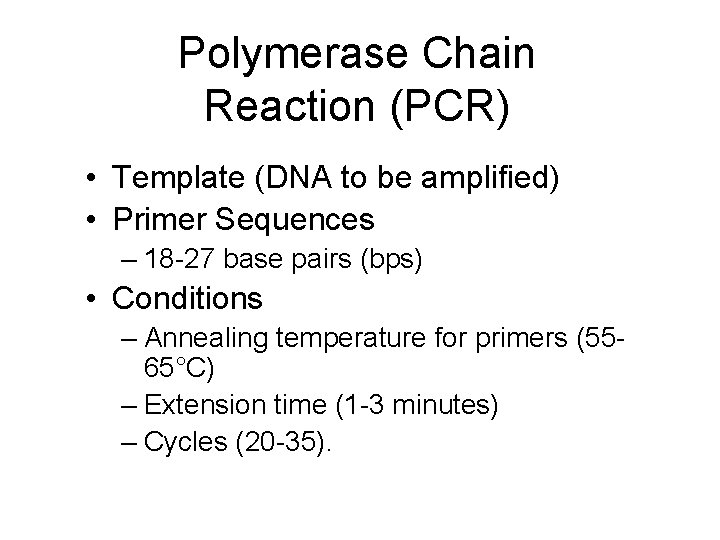 Polymerase Chain Reaction (PCR) • Template (DNA to be amplified) • Primer Sequences –