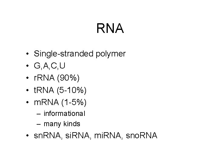 RNA • • • Single-stranded polymer G, A, C, U r. RNA (90%) t.