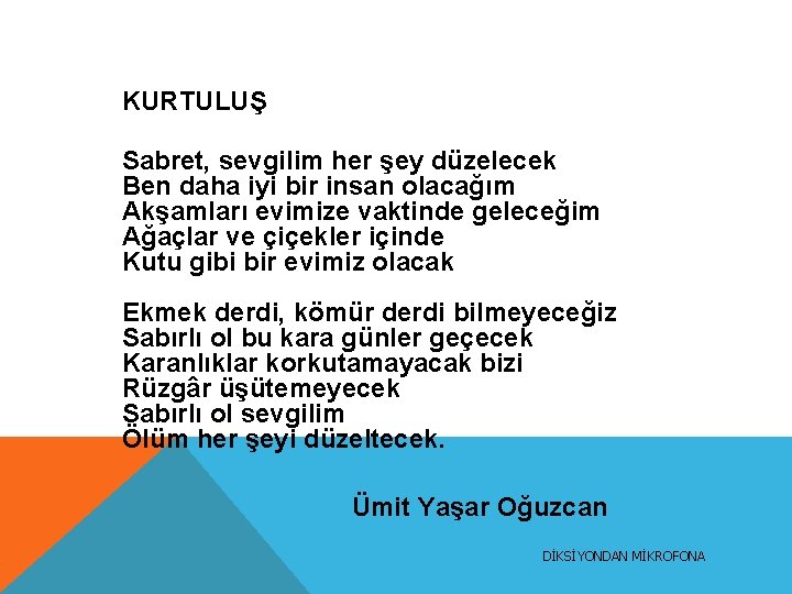 KURTULUŞ Sabret, sevgilim her şey düzelecek Ben daha iyi bir insan olacağım Akşamları evimize