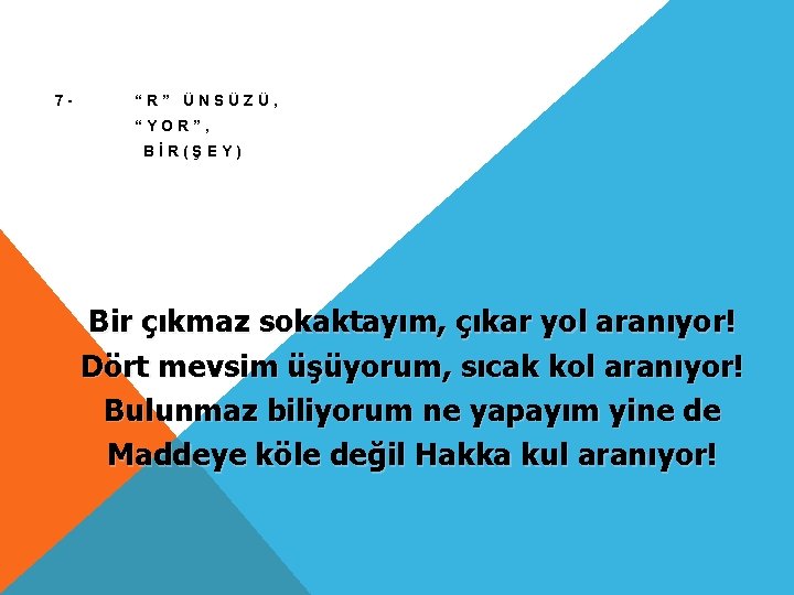 7 - “R” ÜNSÜZÜ, “YOR”, BİR(ŞEY) Bir çıkmaz sokaktayım, çıkar yol aranıyor! Dört mevsim