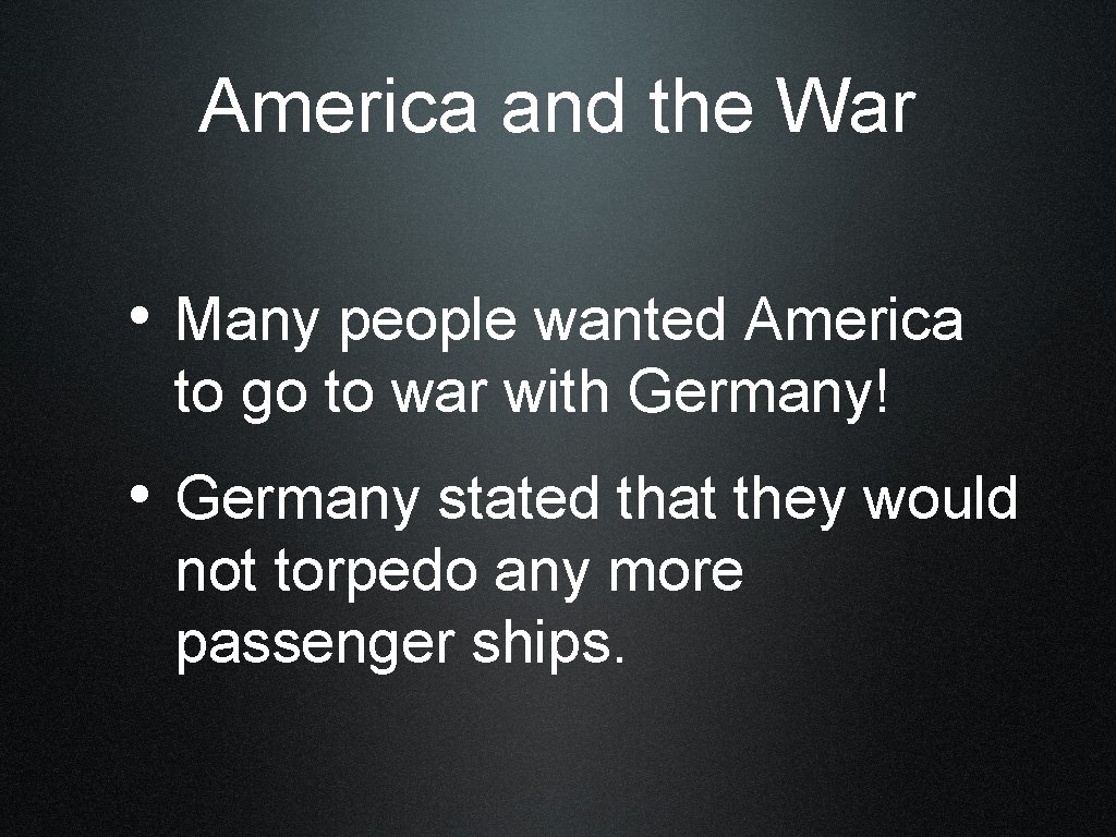America and the War • Many people wanted America to go to war with