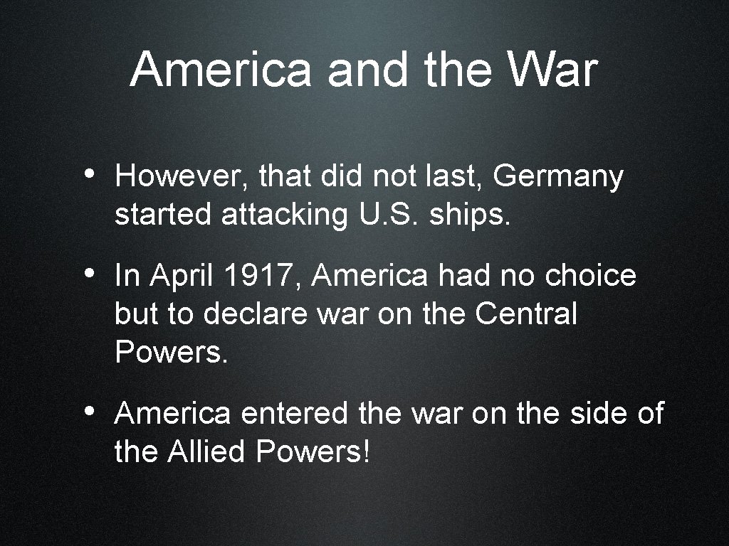 America and the War • However, that did not last, Germany started attacking U.