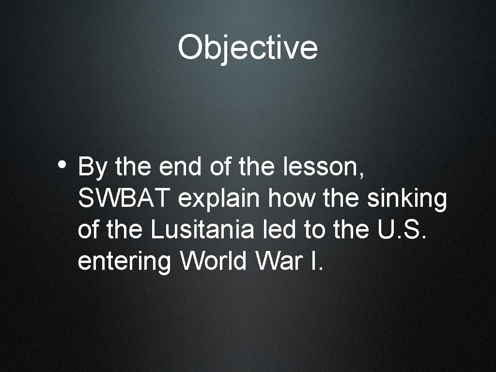 Objective • By the end of the lesson, SWBAT explain how the sinking of