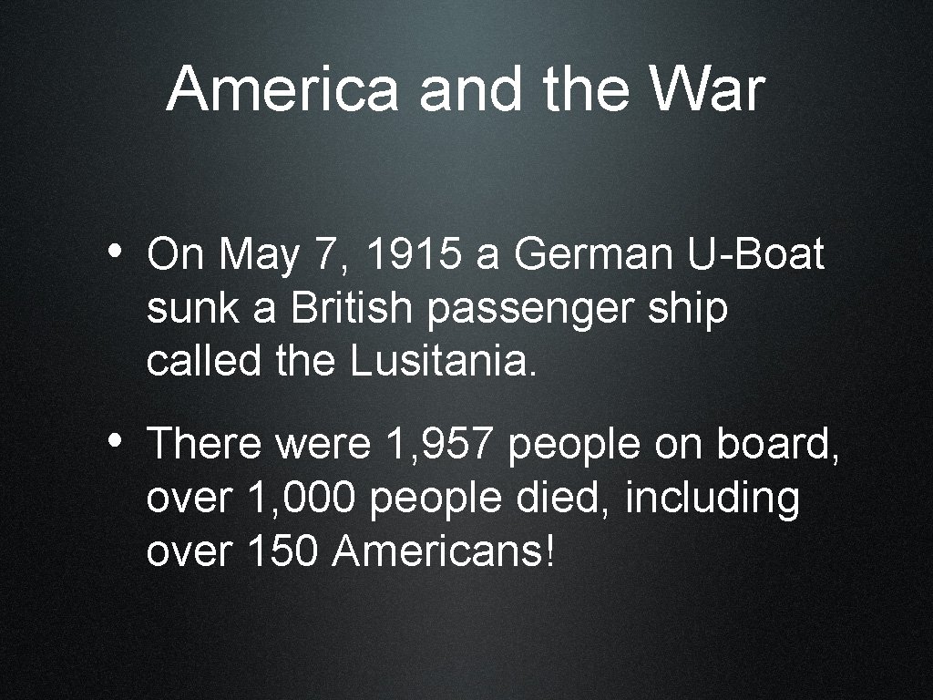 America and the War • On May 7, 1915 a German U-Boat sunk a