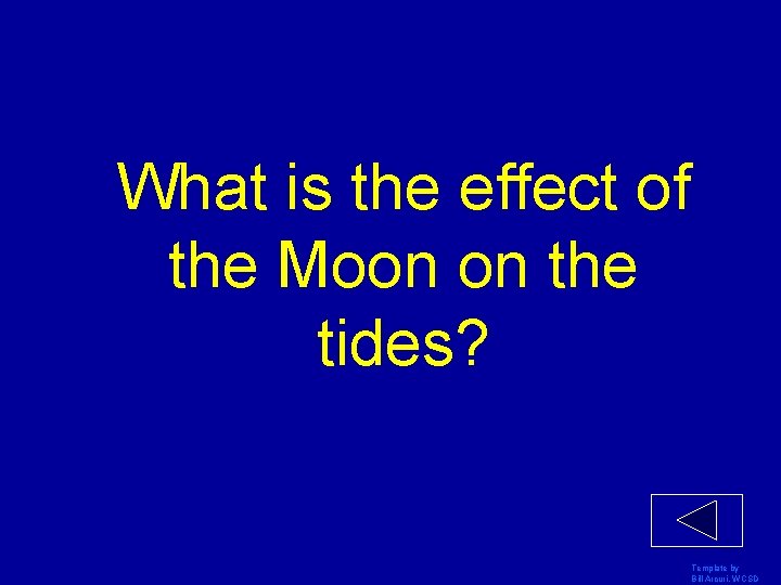 What is the effect of the Moon on the tides? Template by Bill Arcuri,
