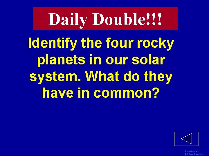 Daily Double!!! Identify the four rocky planets in our solar system. What do they