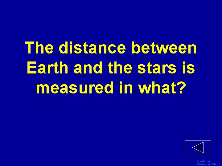 The distance between Earth and the stars is measured in what? Template by Bill