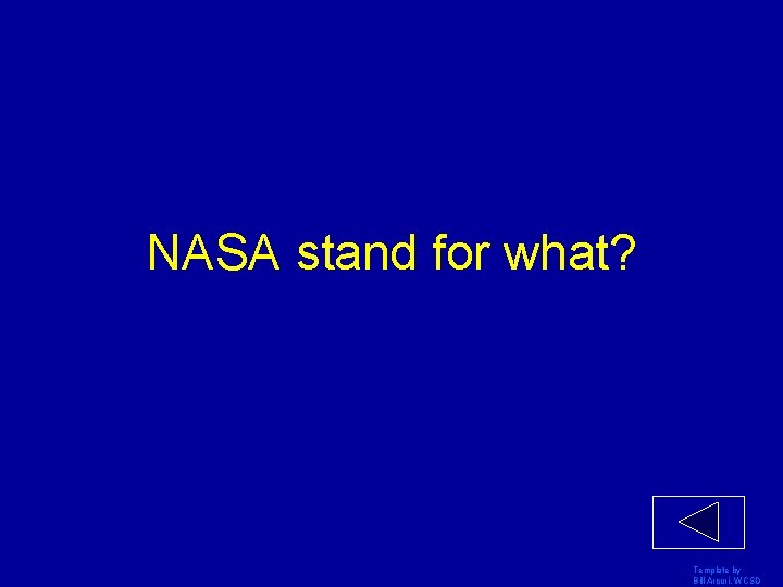 NASA stand for what? Template by Bill Arcuri, WCSD 