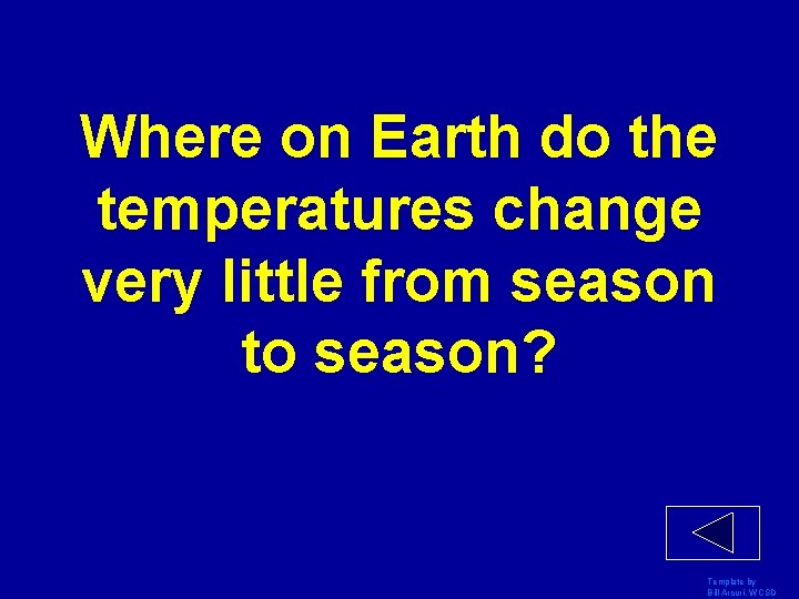 Where on Earth do the temperatures change very little from season to season? Template