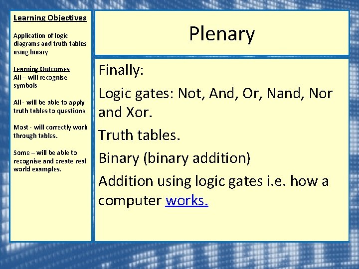 Learning Objectives Application of logic diagrams and truth tables using binary Learning Outcomes All