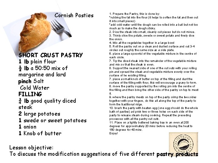 Cornish Pasties SHORT CRUST PASTRY 1 lb plain flour ½ lb a 50: 50