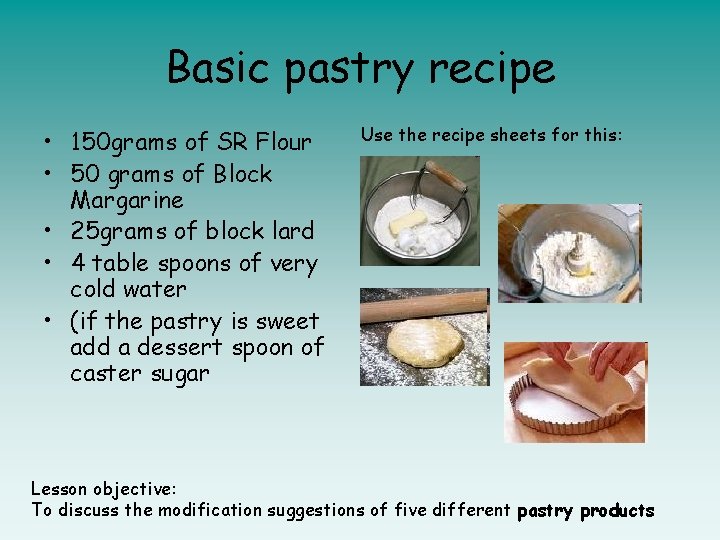 Basic pastry recipe • 150 grams of SR Flour • 50 grams of Block