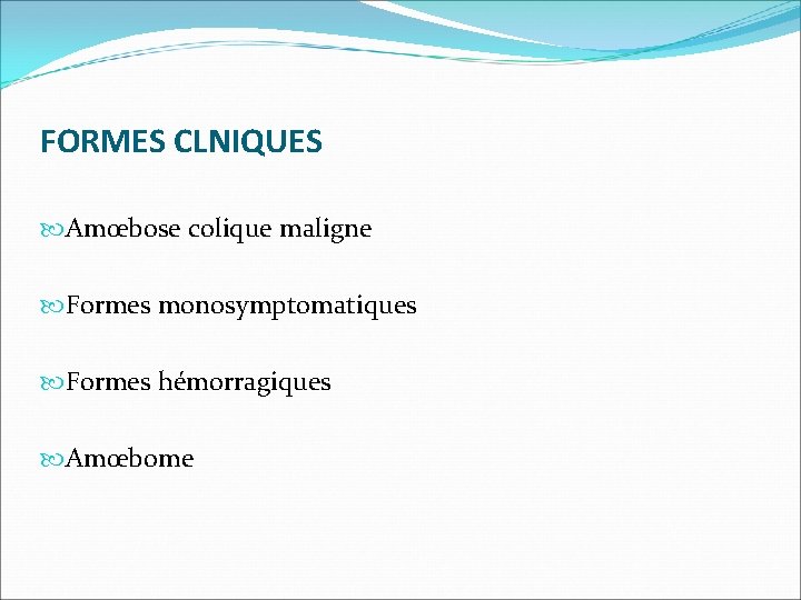 FORMES CLNIQUES Amœbose colique maligne Formes monosymptomatiques Formes hémorragiques Amœbome 