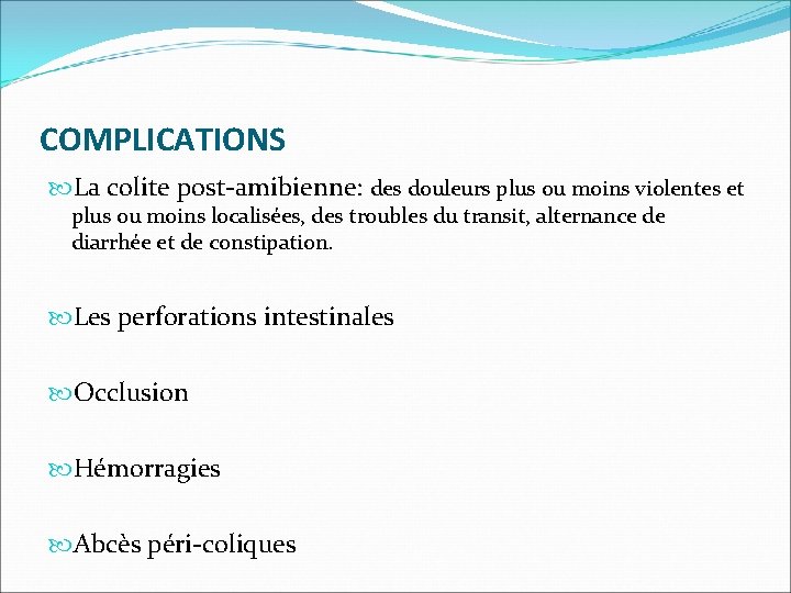 COMPLICATIONS La colite post-amibienne: des douleurs plus ou moins violentes et plus ou moins