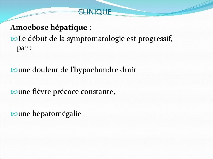 CLINIQUE Amoebose hépatique : Le début de la symptomatologie est progressif, par : une