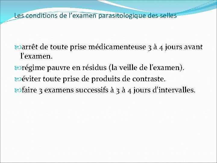 Les conditions de l’examen parasitologique des selles arrêt de toute prise médicamenteuse 3 à