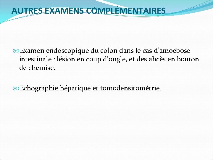 AUTRES EXAMENS COMPLÉMENTAIRES Examen endoscopique du colon dans le cas d’amoebose intestinale : lésion