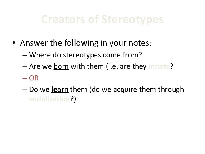 Creators of Stereotypes • Answer the following in your notes: – Where do stereotypes