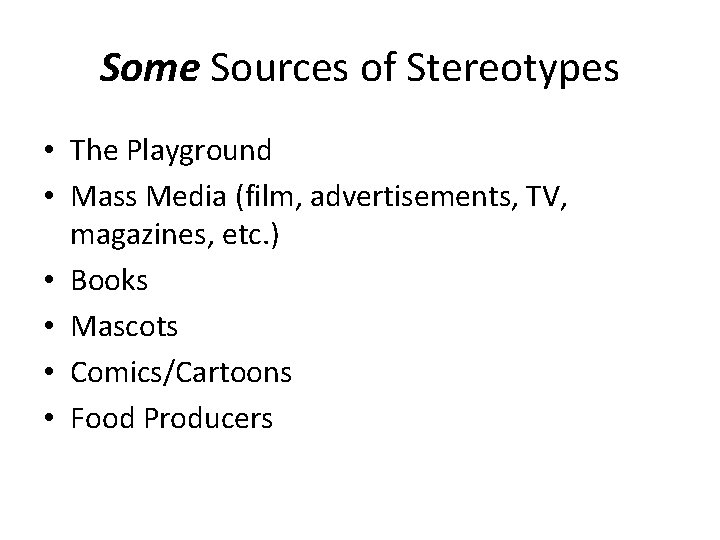 Some Sources of Stereotypes • The Playground • Mass Media (film, advertisements, TV, magazines,