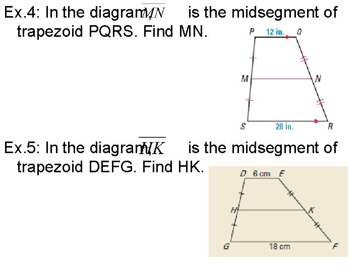 Ex. 4: In the diagram, is the midsegment of trapezoid PQRS. Find MN. Ex.