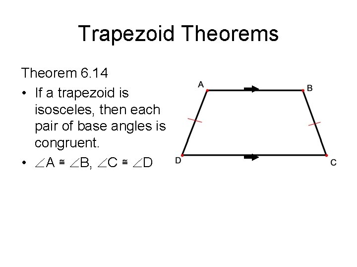 Trapezoid Theorems Theorem 6. 14 • If a trapezoid is isosceles, then each pair