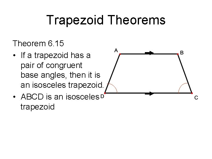 Trapezoid Theorems Theorem 6. 15 • If a trapezoid has a pair of congruent