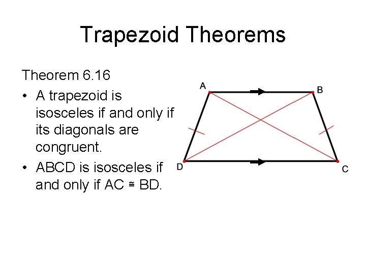 Trapezoid Theorems Theorem 6. 16 • A trapezoid is isosceles if and only if