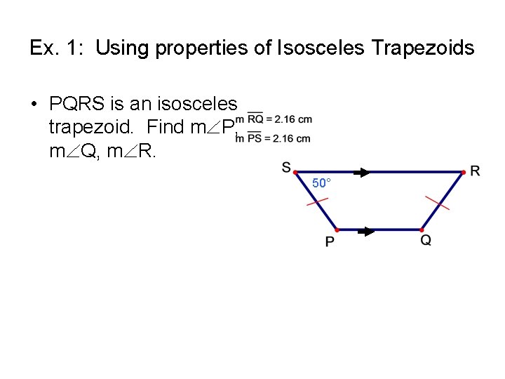 Ex. 1: Using properties of Isosceles Trapezoids • PQRS is an isosceles trapezoid. Find