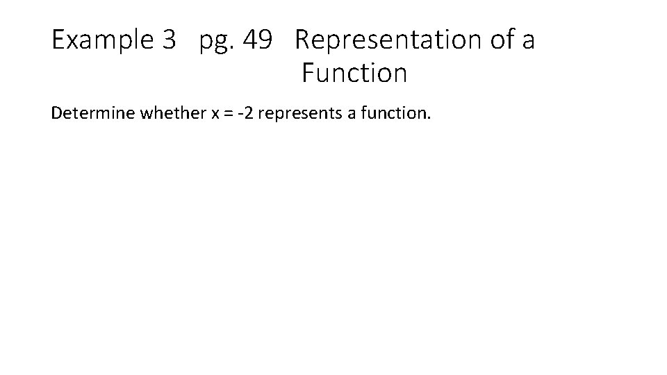Example 3 pg. 49 Representation of a Function Determine whether x = -2 represents
