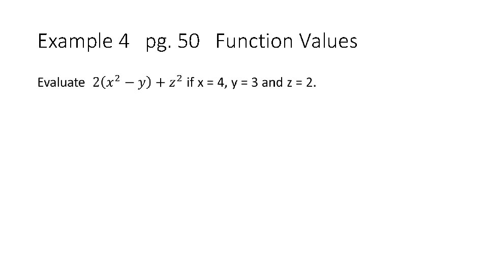 Example 4 pg. 50 Function Values • 